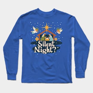 Silent Night? Nativity Long Sleeve T-Shirt